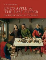 Eve's Apple to the Last Supper: Picturing Food in the Bible