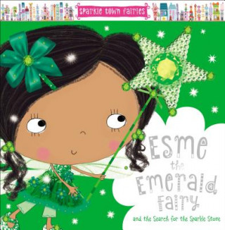 Sparkle Town Fairies Esme the Emerald Fairy: And the Search for the Sparkle Stone