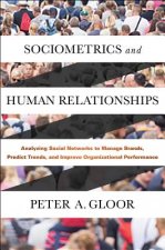 Sociometrics and Human Relationships: Analyzing Social Networks to Manage Brands, Predict Trends, and Improve Organizational Performance