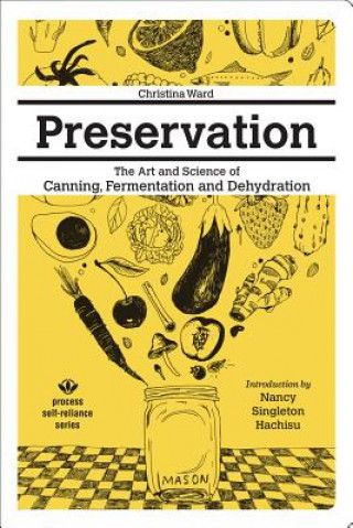 Preservation: The Art And Science Of Canning, Fermentation And Dehydration (Christina Ward,Nancy Singleton Hachisu,Sherri Brooks Vinton)(Carte broșată