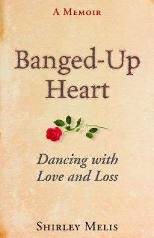 Banged-Up Heart: Dancing with Love and Loss