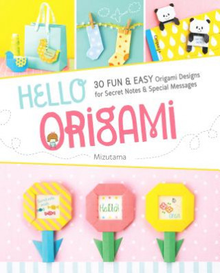 Hello Origami: 30 Fun and Easy Origami Designs for Secret Notes and Special Messages