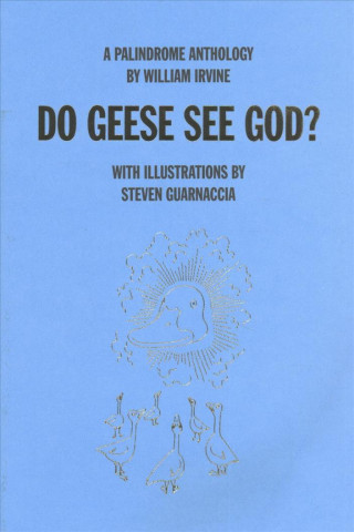 Do Geese See God?: a Palindrome Anthology