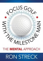 Focus Golf with the Milestone Man