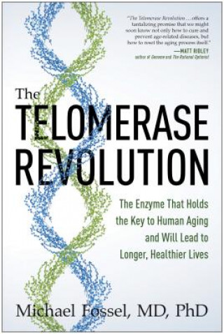 The Telomerase Revolution: The Enzyme That Holds the Key to Human Aging and Will Lead to Longer, Healthier Lives (Michael Fossel)()