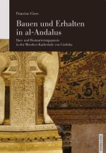 Bauen und Erhalten in al-Andalus; Bau- und Restaurierungspraxis in der Moschee-Kathedrale von Cordoba