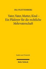 Vater, Vater, Mutter, Kind - Ein Pladoyer fur die rechtliche Mehrvaterschaft
