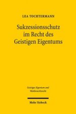 Sukzessionsschutz im Recht des Geistigen Eigentums