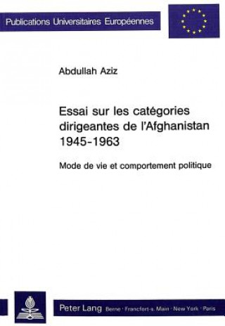 Essai sur les categories dirigeantes de l'Afghanistan 1945-1963