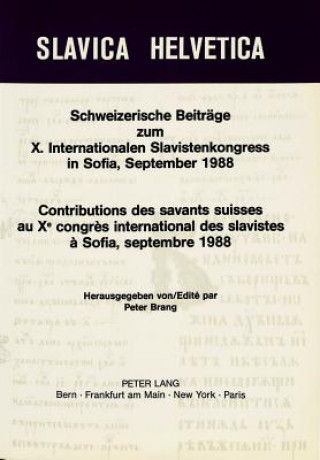 Schweizerische Beitraege zum X. Internationalen Slavistenkongress in Sofia, September 1988- Contributions des savants suisses au Xe congres internatio