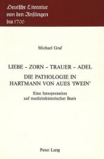 Liebe - Zorn - Trauer - Adel- Die Pathologie in Hartmann von Aues Â«IweinÂ»