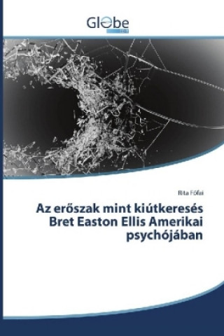 Az eröszak mint kiútkeresés Bret Easton Ellis Amerikai psychójában