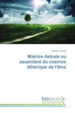 Matrice Astrale ou ascendant du cosmos éthérique de l'âme