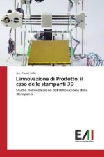 L'innovazione di Prodotto: il caso delle stampanti 3D