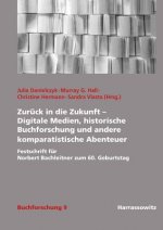 Zurück in die Zukunft - Digitale Medien, historische Buchforschung und andere komparatistische Abenteuer