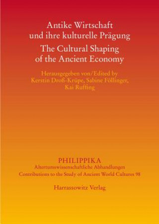 Antike Wirtschaft und ihre kulturelle Prägung - The Cultural Shaping of the Ancient Economy