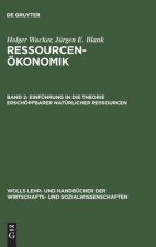Ressourcenoekonomik, Band 2, Einfuhrung in die Theorie erschoepfbarer naturlicher Ressourcen