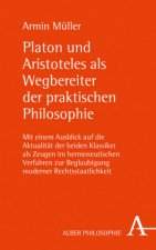 Platon und Aristoteles als Wegbereiter der praktischen Philosophie