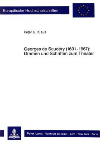 Georges de Scudery (1601-1667):- Dramen und Schriften zum Theater