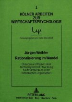 Rationalisierung im Wandel - Chancen und Risiken einer technologischen  Entwicklung fuer das Individuum in der betrieblichen Organisation