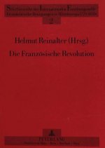 Die Franzoesische Revolution - Forschung - Geschichte - Wirkung