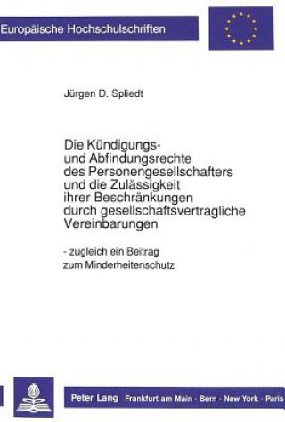 Die Kuendigungs- und Abfindungsrechte des Personengesellschafters und die Zulaessigkeit ihrer Beschraenkungen durch gesellschaftliche Vereinbarungen