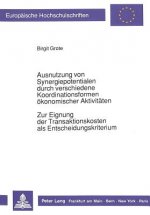 Ausnutzung von Synergiepotentialen durch verschiedene Koordinationsformen oekonomischer Aktivitaeten. Zur Eignung der Transaktionskosten als Entscheid