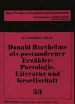 Donald Barthelme als postmoderner Erzaehler: Poetologie, Literatur und Gesellschaft