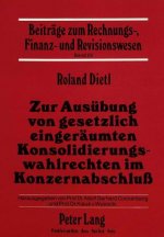 Zur Ausuebung von gesetzlich eingeraeumten Konsolidierungswahlrechten im Konzernabschluss