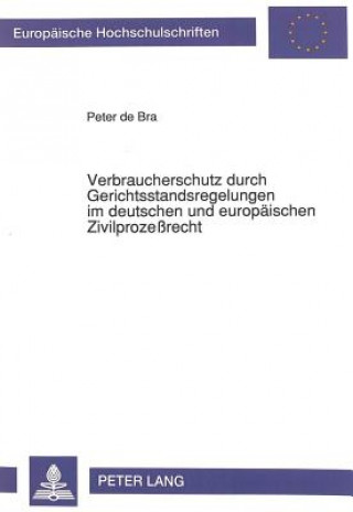 Verbraucherschutz durch Gerichtsstandsregelungen im deutschen und europaeischen Zivilprozerecht