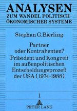 Partner oder Kontrahenten? Praesident und Kongre im auenpolitischen Entscheidungsproze der USA (1974-1988)