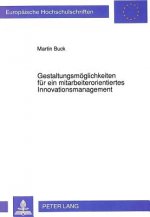 Gestaltungsmoeglichkeiten fuer ein mitarbeiterorientiertes Innovationsmanagement