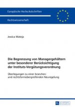 Die Begrenzung Von Managergehaeltern Unter Besonderer Beruecksichtigung Der Instituts-Verguetungsverordnung
