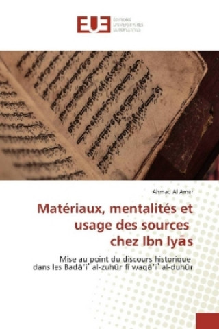 Matériaux, mentalités et usage des sources chez Ibn Iyas