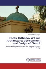 Coptic Orthodox Art and Architecture; Development and Design of Church