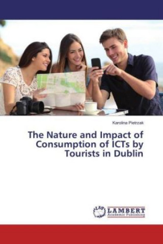 The Nature and Impact of Consumption of ICTs by Tourists in Dublin