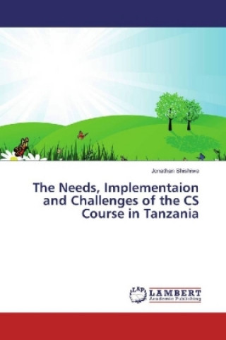 The Needs, Implementaion and Challenges of the CS Course in Tanzania