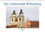 Die Lutherstadt Wittenberg (Wandkalender 2017 DIN A2 quer)