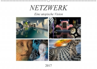 NETZWERK Eine utopische Vision (Wandkalender 2017 DIN A2 quer)