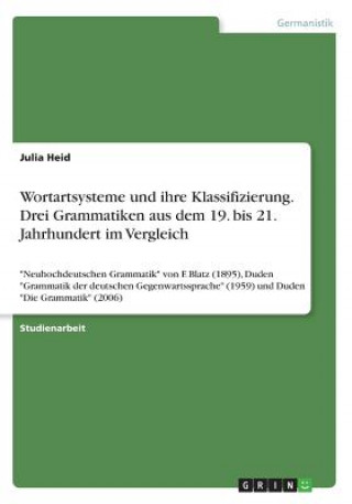 Wortartsysteme und ihre Klassifizierung. Drei Grammatiken aus dem 19. bis 21. Jahrhundert im Vergleich