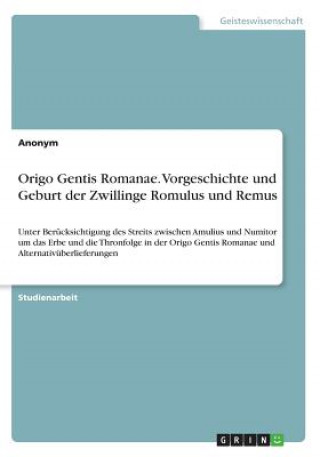 Origo Gentis Romanae. Vorgeschichte und Geburt der Zwillinge Romulus und Remus