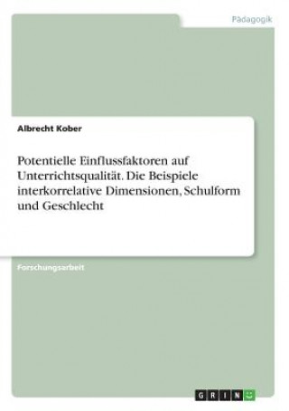 Potentielle Einflussfaktoren auf Unterrichtsqualitat. Die Beispiele interkorrelative Dimensionen, Schulform und Geschlecht