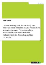 Darstellung und Vermittlung von prasentischen, prateritalen und futurischen Verbalformen des Portugiesischen, Spanischen, Franzoesischen und Italienis