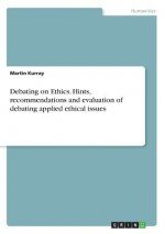 Debating on Ethics. Hints, recommendations and evaluation of debating applied ethical issues