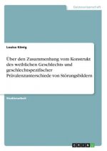 UEber den Zusammenhang vom Konstrukt des weiblichen Geschlechts und geschlechtspezifischer Pravalenzunterschiede von Stoerungsbildern