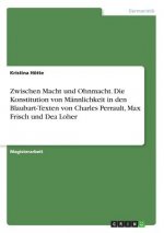 Zwischen Macht und Ohnmacht. Die Konstitution von Mannlichkeit in den Blaubart-Texten von Charles Perrault, Max Frisch und Dea Loher