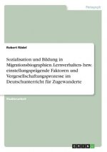 Sozialisation und Bildung in Migrationsbiographien. Lernverhalten- bzw. einstellungsprägende Faktoren und Vergesellschaftungsprozesse im Deutschunterr