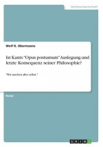 Ist Kants Opus postumum Auslegung und letzte Konsequenz seiner Philosophie?