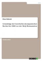Grundzuge der Geschichte des Japanischen Rechts bis 1868 vor der Meiji Restauration