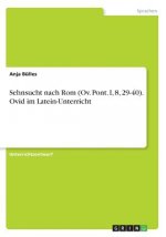 Sehnsucht nach Rom (Ov. Pont. I, 8, 29-40). Ovid im Latein-Unterricht